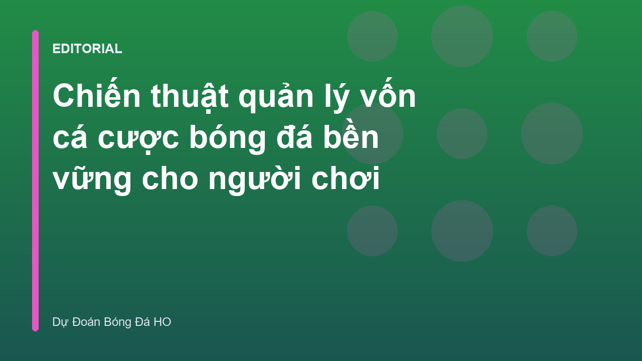 Chiến thuật quản lý vốn cá cược bóng đá bền vững