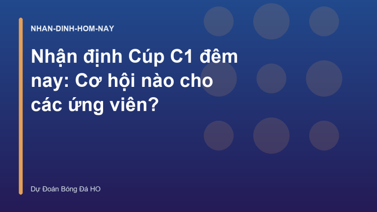 Nhận định Cúp C1 đêm nay: Cơ hội nào cho các ứng viên?