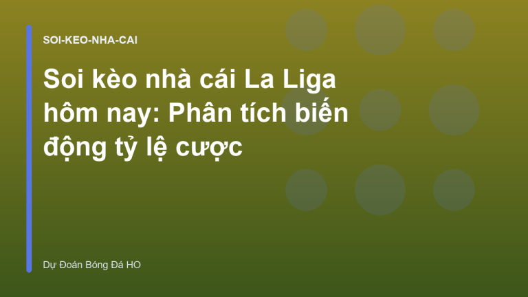 Soi kèo nhà cái La Liga hôm nay: Phân tích biến động tỷ lệ cược