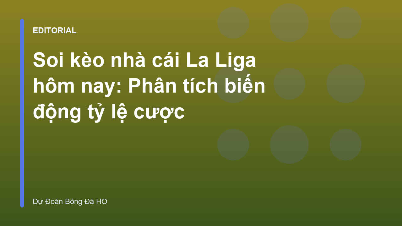 Phân tích biến động tỷ lệ cược La Liga