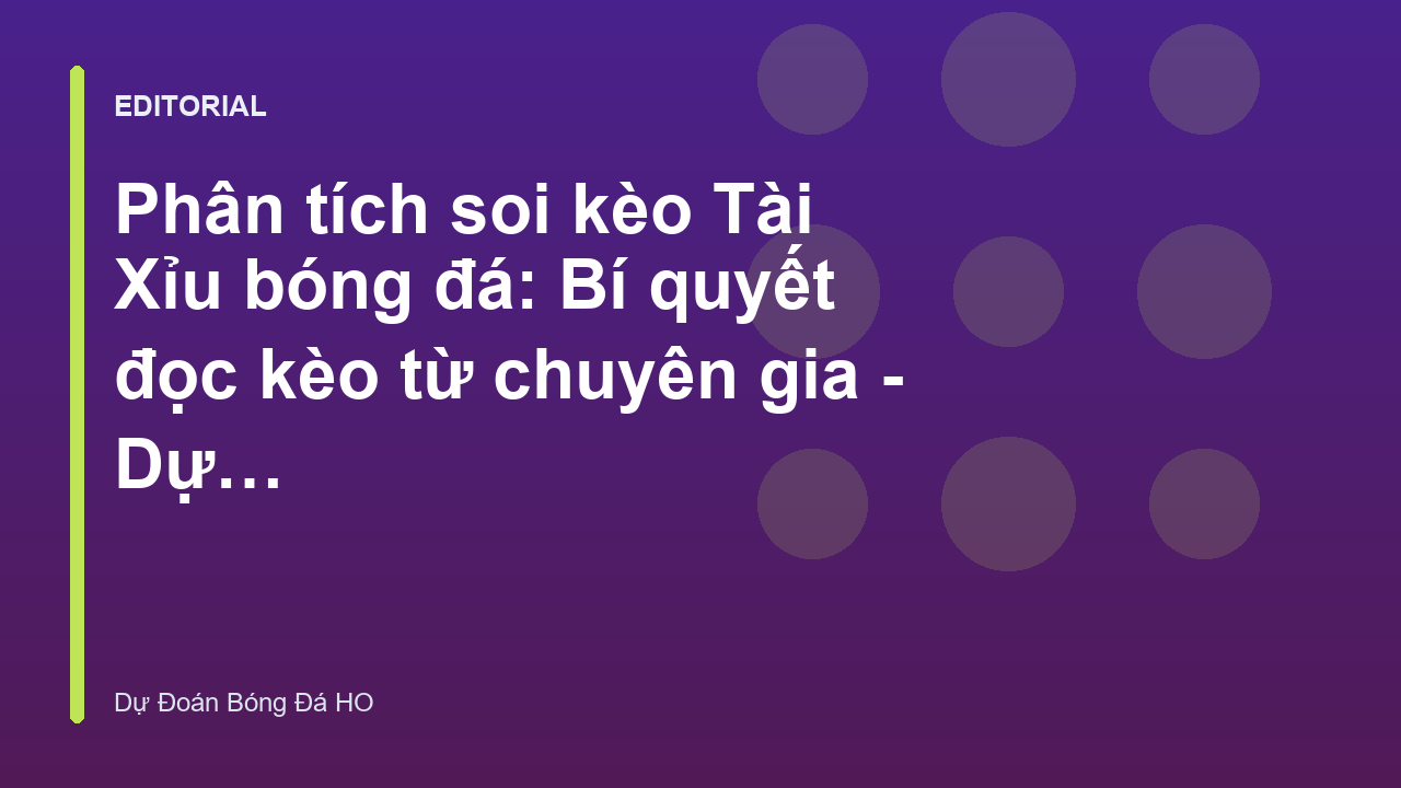 Phân tích soi kèo Tài Xỉu bóng đá chuyên nghiệp